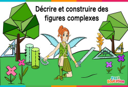 Décrire et construire des figures complexes - Vidéo La Fée des Maths : Primaire 3, 4, 5, 6