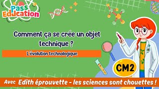 Comment ça se crée un objet technique ? - Vidéo pédagogique - Edith Eprouvette : Primaire 5
