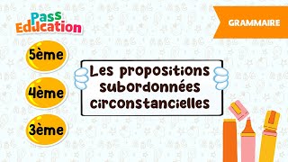 Les propositions subordonnées circonstancielles - Vidéo pédagogique - : Secondaire 1, 2, 3