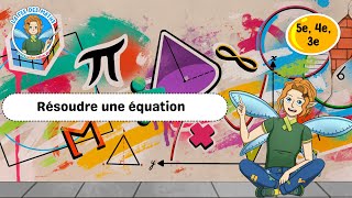 Résoudre une équation - Vidéo pédagogique - La Fée des Maths : Secondaire 1, 2, 3