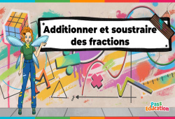 Additionner et soustraire des fractions - Vidéo - La Fée des Maths : Secondaire 1, 2, 3