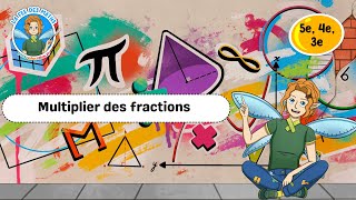 Multiplier des fractions - Vidéo pédagogique - La Fée des Maths : Secondaire 1, 2, 3