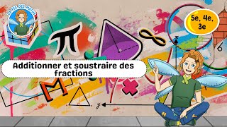 Additionner et soustraire des fractions - Vidéo pédagogique - La Fée des Maths : Secondaire 1, 2, 3