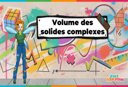 Volume des solides complexes - Vidéo - La Fée des Maths : Secondaire 1, 2, 3