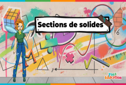 Sections de solides - Vidéo pédagogique - La Fée des Maths : Secondaire 1, 2, 3