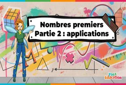 Nombres premiers (Partie 2) - Fiches applications - Vidéo pédagogique - La Fée des Maths : Secondaire 1, 2, 3