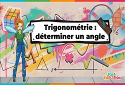 Déterminer un angle (Trigonométrie) - Vidéo pédagogique - La Fée des Maths : Secondaire 2, 3