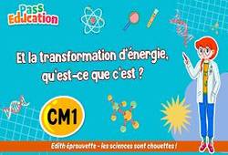 Et la transformation d’énergie, qu’est - ce que c’est&nbsp;? - Vidéo pédagogique - Edith Eprouvette : Primaire 4